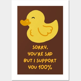 Sorry you are sad, but I support you 100% (black) Posters and Art